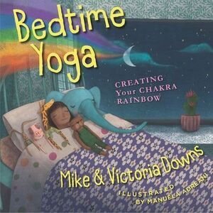 Bedtime Yoga: Creating Your Chakra Rainbow -- Downs